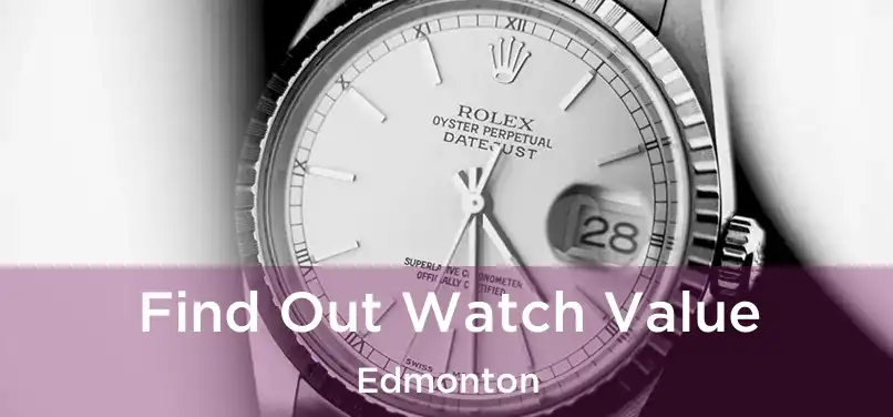  Find Out Watch Value Edmonton