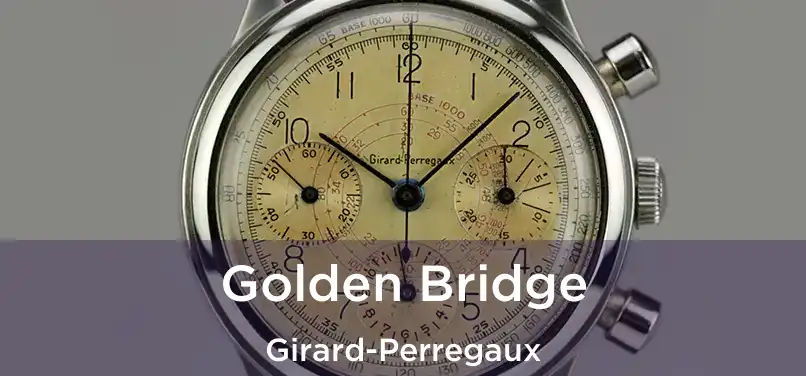  Golden Bridge Girard-Perregaux