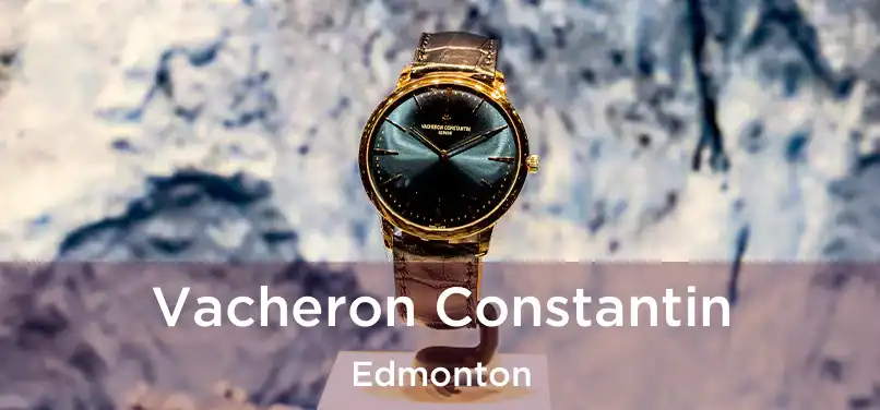  Vacheron Constantin Edmonton